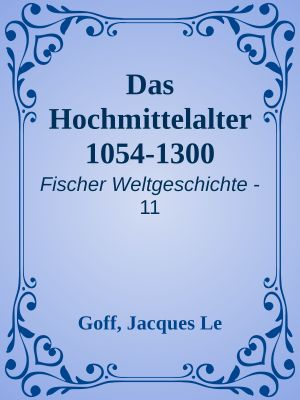 [Fischer Weltgeschichte 11] • Das Hochmittelalter 1054-1300